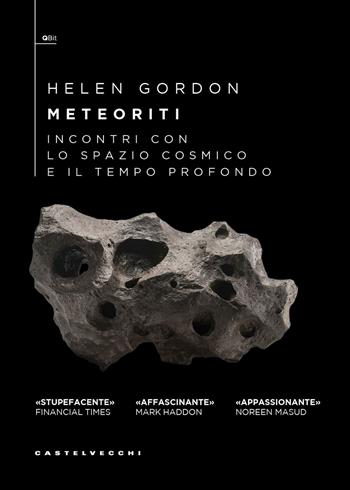 Meteoriti. Incontri con lo spazio cosmico e il tempo profondo - Helen Gordon - Libro Castelvecchi 2026, QBit | Libraccio.it