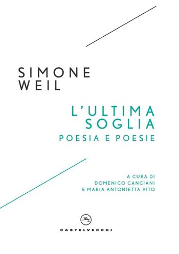 L'ultima soglia. Poesia e poesie - Simone Weil - Libro Castelvecchi 2025, I timoni | Libraccio.it