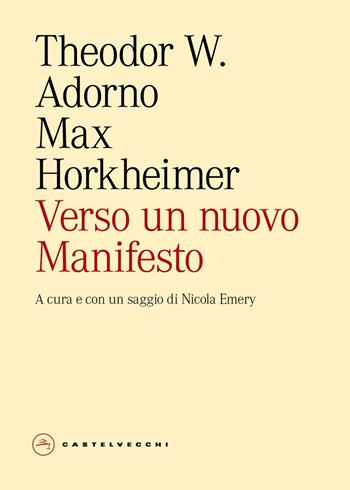 Verso un nuovo manifesto - Theodor W. Adorno, Max Horkheimer - Libro Castelvecchi 2025, Eliche | Libraccio.it