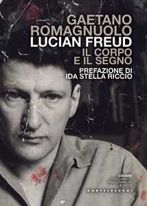 Lucian Freud. Il Corpo E Il Segno