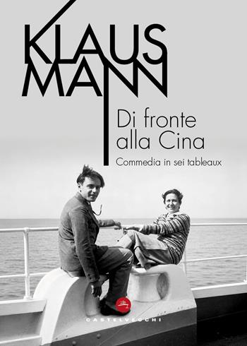 Di fronte alla Cina. Commedia in sei tableaux - Klaus Mann - Libro Castelvecchi 2026, Le vele | Libraccio.it