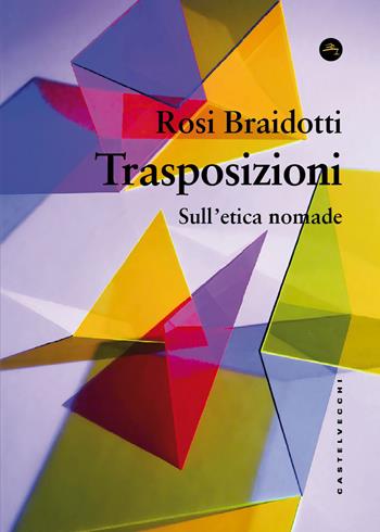 Trasposizioni. Sull'etica nomade - Rosi Braidotti - Libro Castelvecchi 2026, Frangenti | Libraccio.it