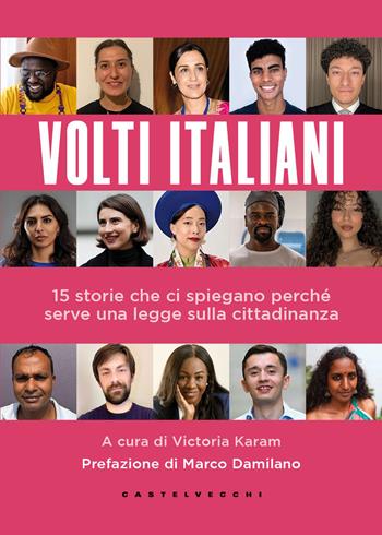 Volti italiani. 15 storie che ci spiegano perché serve una legge sulla cittadinanza  - Libro Castelvecchi 2026 | Libraccio.it