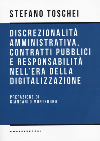 Discrezionalità amministrativa, contratti pubblici e responsabilità nell'era della digitalizzazione - Stefano Toschei - Libro Castelvecchi 2026 | Libraccio.it