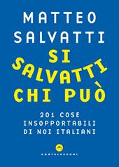Si salvatti chi può. 201 cose insopportabili di noi italiani