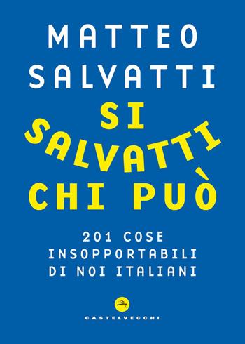 Si salvatti chi può. 201 cose insopportabili di noi italiani - Matteo Salvatti - Libro Castelvecchi 2026, Nodi | Libraccio.it