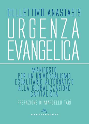 Urgenza evangelica. Manifesto per un universalismo egualitario alternativo alla globalizzazione capitalista  - Libro Castelvecchi 2026, Nodi | Libraccio.it