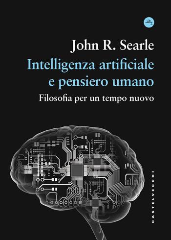 Intelligenza artificiale e pensiero umano. Filosofia per un tempo nuovo - John Rogers Searle - Libro Castelvecchi 2026, Frangenti | Libraccio.it