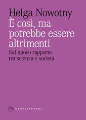 È così, ma potrebbe essere altrimenti. Sul nuovo rapporto tra scienza e società
