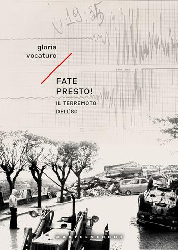 Fate presto! Il terremoto dell'80 - Gloria Vocaturo - Libro Castelvecchi 2025, Narrativa | Libraccio.it