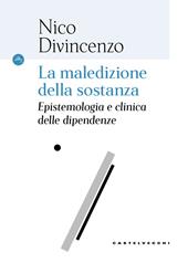 La maledizione della sostanza. Epistemologia e clinica delle dipendenze