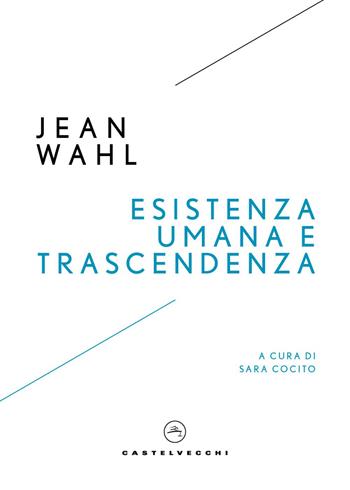 Esistenza umana e trascendenza - Jean Wahl - Libro Castelvecchi 2026, I timoni | Libraccio.it