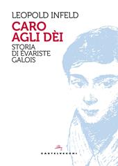 Caro agli dèi. Storia di Évariste Galois