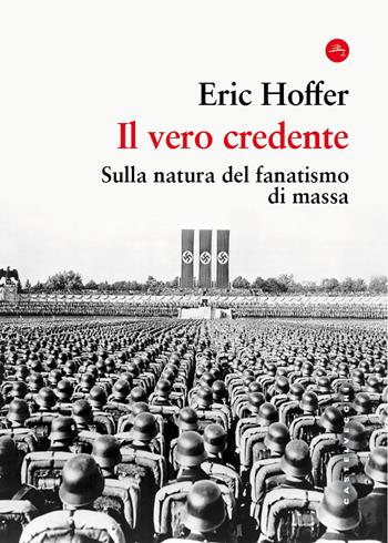 Il vero credente. Sulla natura del fanatismo di massa - Eric Hoffer - Libro Castelvecchi 2026, Frangenti | Libraccio.it