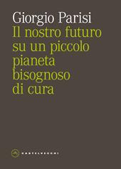 Il nostro futuro su un piccolo pianeta bisognoso di cura