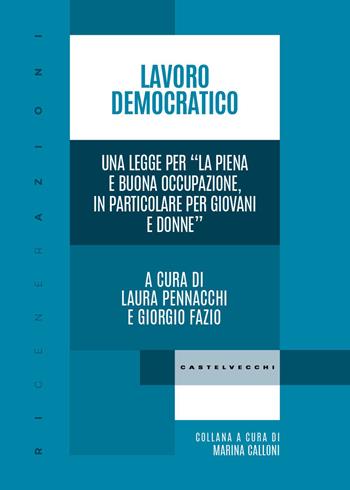 Lavoro democratico. Una legge per «La piena e buona occupazione, in particolare per giovani e donne»  - Libro Castelvecchi 2026, RIGenerAzioni | Libraccio.it