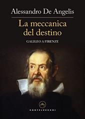 La meccanica del destino. Galileo a Firenze