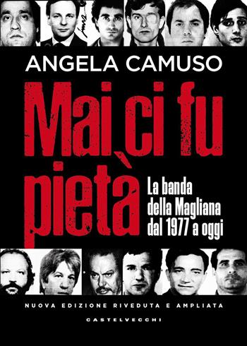 Mai ci fu pietà. La banda della Magliana dal 1977 a oggi. Nuova ediz. - Angela Camuso - Libro Castelvecchi 2026, Nodi | Libraccio.it