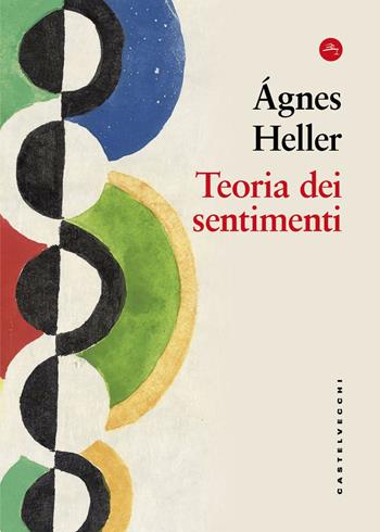 Teoria dei sentimenti - Ágnes Heller - Libro Castelvecchi 2026, Frangenti | Libraccio.it