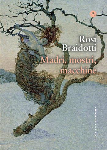 Madri, mostri, macchine - Rosi Braidotti - Libro Castelvecchi 2026, Frangenti | Libraccio.it