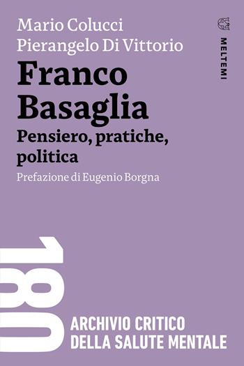 Franco Basaglia. Pensiero, pratiche, politica - Mario Colucci, Pierangelo Di Vittorio - Libro Meltemi 2024, 180. Archivio critico della salute mentale | Libraccio.it