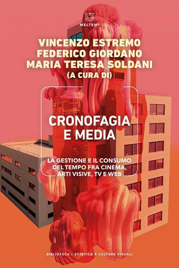 Cronofagia e media. La gestione e il consumo del tempo fra cinema, arti visive, TV e web  - Libro Meltemi 2024, Biblioteca/estetica e culture visuali | Libraccio.it