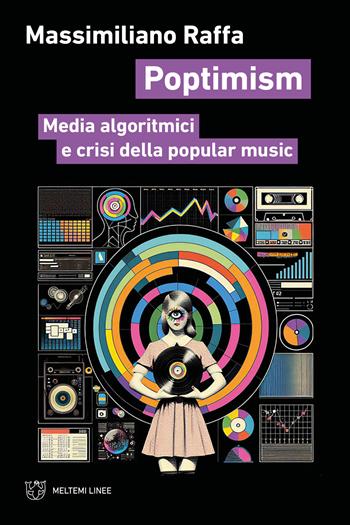 Poptimism. Media algoritmici e crisi della popular music - Massimiliano Raffa - Libro Meltemi 2024, Linee | Libraccio.it
