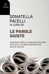 Le parole giuste. Giornalismo e comunicazione sociale: la responsabilità delle scelte