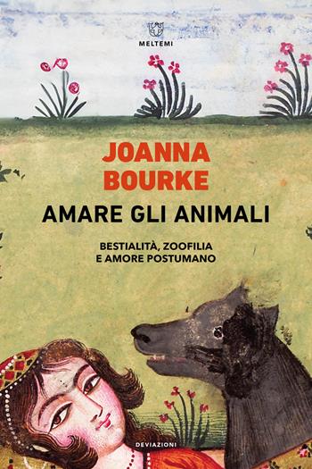 Amare gli animali. Bestialità, zoofilia e amore postumano - Joanna Bourke - Libro Meltemi 2024, DeviAzioni | Libraccio.it