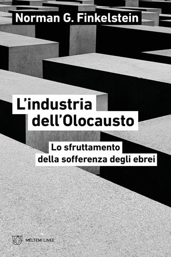 L'industria dell'Olocausto. Lo sfruttamento della sofferenza degli ebrei - Norman G. Finkelstein - Libro Meltemi 2024, Linee | Libraccio.it