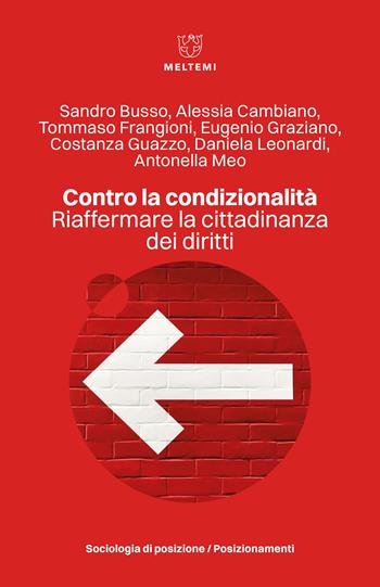 Contro la condizionalità. Riaffermare la cittadinanza dei diritti - Sandro Busso, Alessia Cambiano, Tommaso Frangioni - Libro Meltemi 2024, Sociologia di posizione/Posizionamenti | Libraccio.it