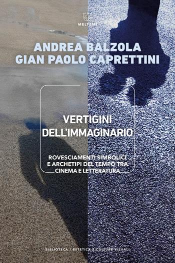 Vertigini dell'immaginario. Rovesciamenti simbolici e archetipi del tempo tra cinema e letteratura - Andrea Balzola, Gian Paolo Caprettini - Libro Meltemi 2024, Biblioteca/estetica e culture visuali | Libraccio.it