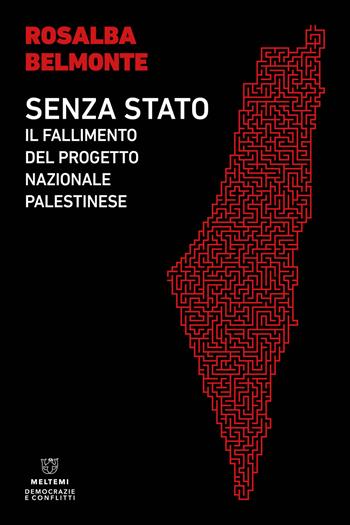 Senza Stato. Il fallimento del progetto nazionale palestinese - Rosalba Belmonte - Libro Meltemi 2024, Democrazie e conflitti | Libraccio.it