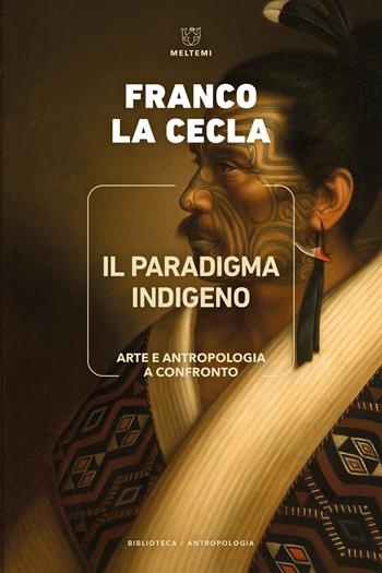 Il paradigma indigeno. Arte e antropologia a confronto - Franco La Cecla - Libro Meltemi 2025, Biblioteca/antropologia | Libraccio.it