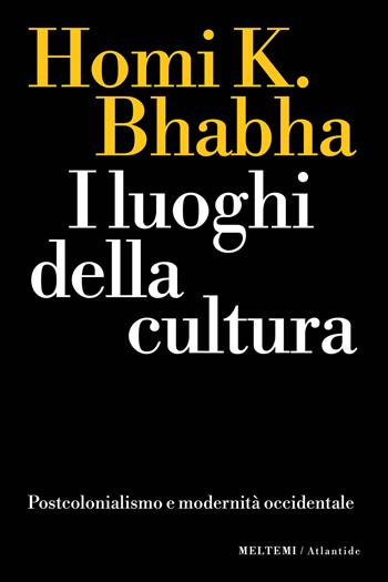 I luoghi della cultura. Postcolonialismo e modernità occidentale - Homi K. Bhabha - Libro Meltemi 2024, Atlantide | Libraccio.it
