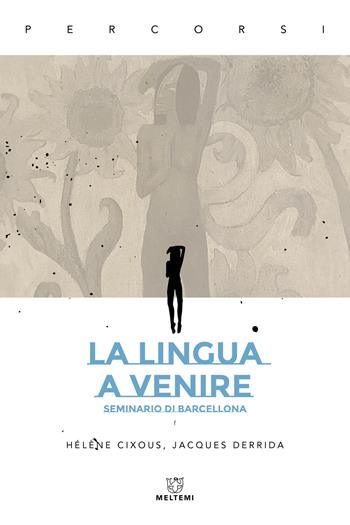 La lingua a venire. Seminario di Barcellona - Hélène Cixous, Jacques Derrida - Libro Meltemi 2024, Percorsi | Libraccio.it