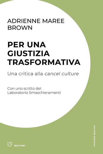Per una giustizia trasformativa. Una critica alla cancel culture - Adrienne Maree Brown - Libro Meltemi 2024, Culture radicali | Libraccio.it