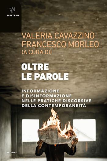 Oltre le parole. Informazione e disinformazione nelle pratiche discorsive della contemporaneità - Cavazzino - Libro Meltemi 2024, Motus. Studi sulla società | Libraccio.it