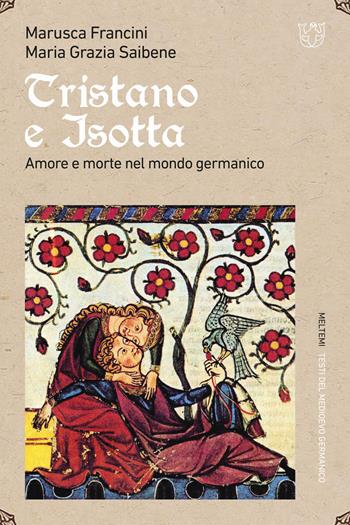Tristano e Isotta. Amore e morte nel mondo germanico - Marusca Francini, Maria Grazia Saibene - Libro Meltemi 2024, Testi del medioevo germanico | Libraccio.it