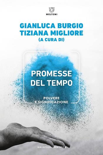 Promesse del tempo. Polvere e significazione - Migliore - Libro Meltemi 2025, Biblioteca/semiotica | Libraccio.it
