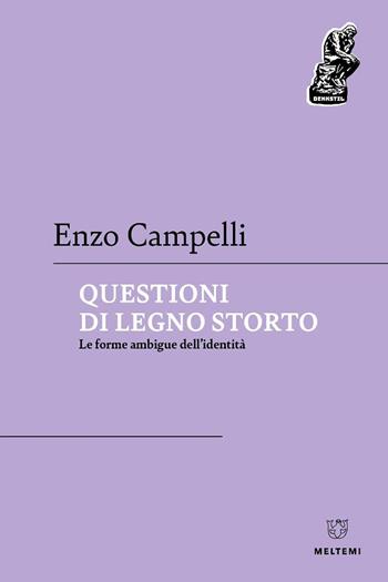 Questioni di legno storto. Le forme ambigue dell’identità - Enzo Campelli - Libro Meltemi 2025, Denkstill. Teorie della conoscenza | Libraccio.it