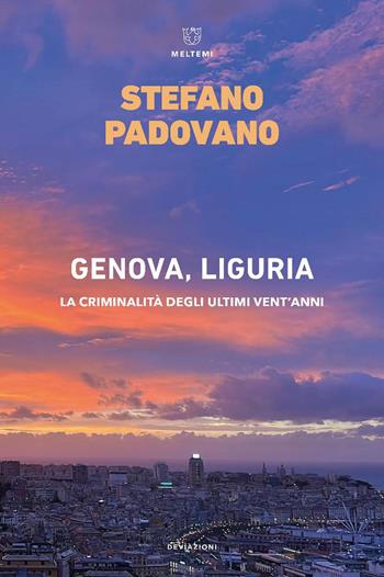 Genova, Liguria. La criminalità degli ultimi vent’anni - Stefano Padovano - Libro Meltemi 2025, DeviAzioni | Libraccio.it