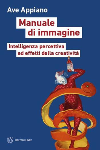 Manuale di immagine. Intelligenza percettiva ed effetti della creatività - Ave Appiano - Libro Meltemi 2025, Linee | Libraccio.it