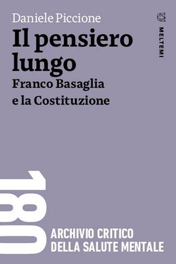 Il pensiero lungo. Franco Basaglia e la Costituzione - Daniele Piccione - Libro Meltemi 2025, 180. Archivio critico della salute mentale | Libraccio.it