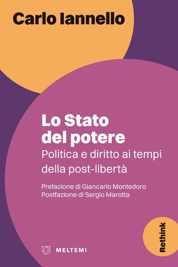 Lo stato del potere. Politica e diritto ai tempi della post-libertà - Carlo Iannello - Libro Meltemi 2025, Rethink | Libraccio.it