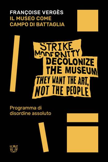 Il museo come campo di battaglia. Programma di disordine assoluto - Françoise Vergès - Libro Meltemi 2025, GeoArchivi | Libraccio.it
