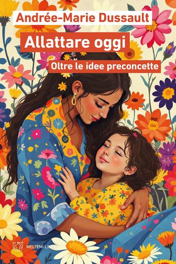 Allattare oggi. Oltre le idee preconcette - Andrée-Marie Dussault - Libro Meltemi 2025, Linee | Libraccio.it