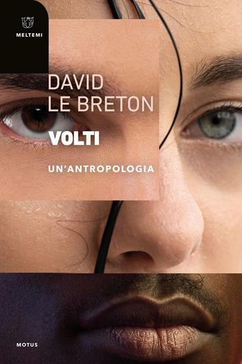 Volti. Un'antropologia - David Le Breton - Libro Meltemi 2025, Motus. Studi sulla società | Libraccio.it