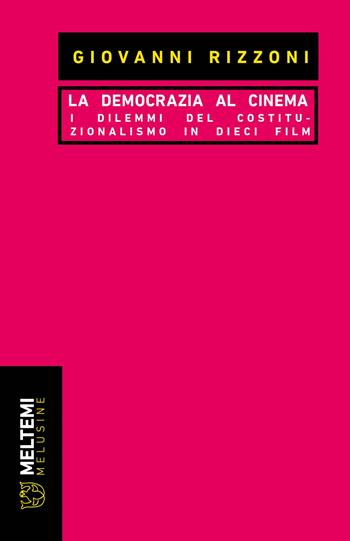 La democrazia al cinema. I dilemmi del costituzionalismo in dieci film - Giovanni Rizzoni - Libro Meltemi 2024, Le melusine | Libraccio.it