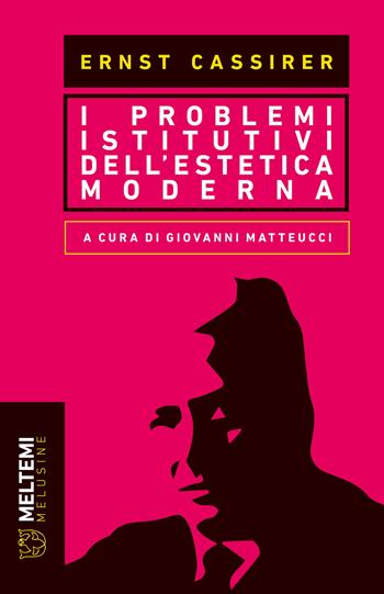 I problemi istitutivi dell'estetica moderna - Ernst Cassirer - Libro Meltemi 2024, Le melusine | Libraccio.it